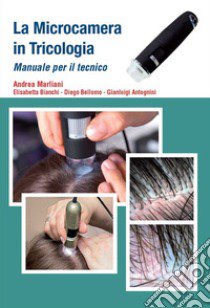 La microcamera in tricologia. Manuale per il tecnico libro di Marliani Andrea; Bianchi Elisabetta; Bellomo Diego