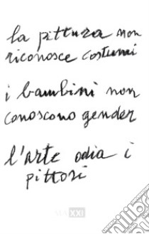 La pittura non riconosce costumi. I bambini non conoscono gender. L'arte odia i pittori. Ediz. italiana e inglese libro di Cucchi Enzo; Farina E. (cur.)