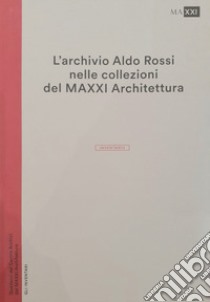 L'archivio Aldo Rossi nelle collezioni del MAXXI Architettura. L'inventario libro di Zhara Buda C. (cur.)