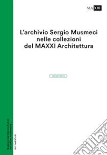 L'archivio Sergio Musmeci nelle collezioni del MAXXI Architettura. Inventario libro di Zhara Buda C. (cur.)