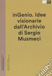 inGenio. Idee visionarie dall'Archivio di Sergio Musmeci. Ediz. illustrata libro di Iori T. (cur.)