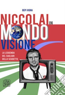 Niccolai in mondovisione libro di Vigna Bepi