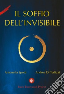 Il soffio dell'invisibile libro di Di Terlizzi Andrea; Spotti Antonella