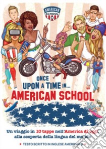 Once Upon a time in... American School. Un viaggio in 10 tappe nell'America di oggi, alla scoperta della lingua del mondo libro di Angelini Lorenzo; Zapata Lorena