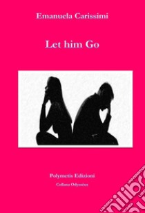 Let him go libro di Carissimi Emanuela