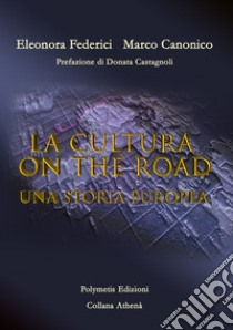 La cultura on the road. Una storia europea libro di Federici - Canonico Eleonora - Marco