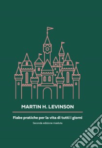 Fiabe pratiche per la vita di tutti i giorni libro di Levinson Martin H.