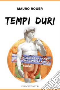 Tempi duri libro di Mauro Roger