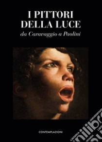 I pittori della luce. Da Caravaggio a Paolini. Ediz. illustrata libro di Sgarbi Vittorio; Pallavicini Sara