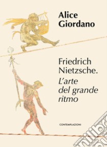 Friedrich Nietzsche. L'arte del grande ritmo libro di Giordano Alice