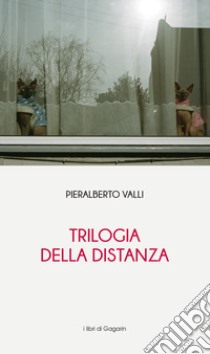 Trilogia della distanza libro di Valli Pieralberto