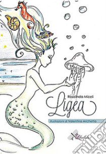 Ligea libro di Miceli Rosalinda