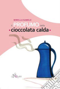 Il profumo della cioccolata calda libro di Samele Mirella