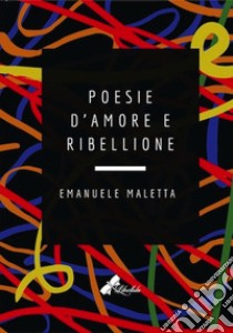 Poesie d'amore e ribellione libro di Maletta Emanuele