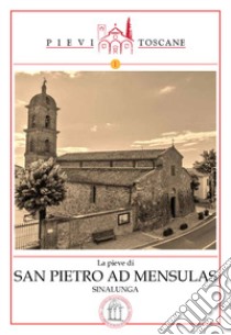 La Pieve di San Pietro ad Mensulas in Sinalunga libro di Nassi Federico