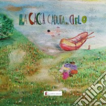 La cacca caduta dal cielo. Ediz. illustrata libro di Ferrari Vanni