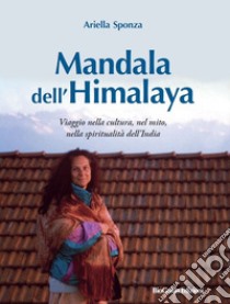 Mandala dell'Himalaya. Viaggio nella cultura, nel mito, nella spiritualità dell'India libro di Sponza Ariella