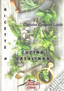 Ricette di cucina casalinga libro di Lizzio Christina Graziella