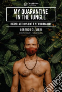 My quarantine in the jungle. Inspir-actions for a new humanity libro di Olivieri Lorenzo