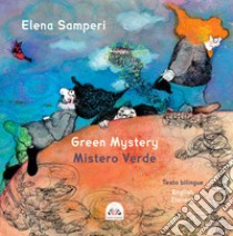 Green Mystery-Mistero Verde. Ediz. illustrata libro di Samperi Elena; Bussandri G. (cur.)