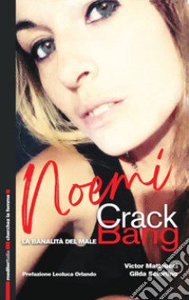 Noemi Crack Bang. La banalità del male libro di Matteucci Victor; Sciortino Gilda