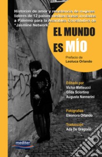 El mundo es mio. Historias de amor y resistencia de mujeres líderes de 12 países mediterráneos invitadas a Palermo para la Asamblea Constitutiva de 