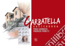 Sketchbook Garbatella. L'architettura a Roma dal '900 ai nostri giorni libro di Bernacca Paolo; Moretti Maurizio