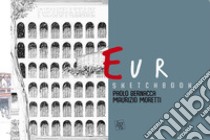 Sketchbook Eur. L'architettura a Roma dal '900 ai nostri giorni libro di Bernacca Paolo; Moretti Maurizio