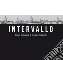 Intervallo. Roma 2021. Secondo anno di pandemia libro di Bernacca Paolo; Scialotti Stefano