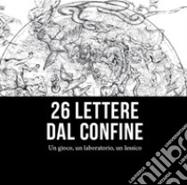 26 lettere dal confine. Un gioco, un laboratorio, un lessico libro