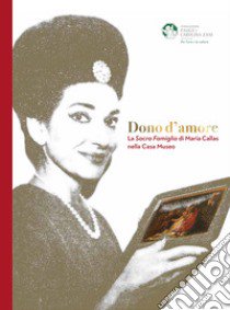 Dono d'amore. La Sacra Famiglia di Maria Callas nella Casa Museo libro di Capella Massimiliano; Loda Angelo