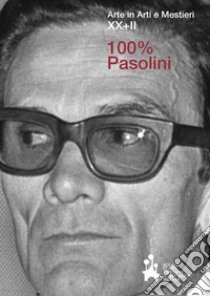 Arte in arti e mestieri XX+II. 100% Pasolini. Ediz. illustrata libro di Carrera M. (cur.)