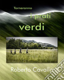 Torneranno i prati verdi. Ediz. illustrata libro di Cavallo Roberto