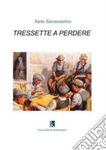 Tressette a perdere libro di Sanseverino Ilario