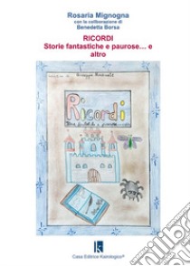 Ricordi. Storie fantastiche e paurose... e altro libro di Mignogna Rosaria