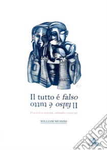 Il tutto è falso, il falso è tutto libro di Mussini William