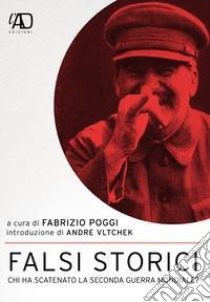 Falsi storici. Chi ha scatenato la seconda guerra mondiale? libro di Poggi F. (cur.)