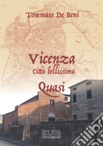 Vicenza. Città bellissima. Quasi libro di De Beni Tommaso; Coviello G. (cur.)