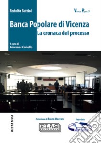 Banca Popolare di Vicenza. La cronaca del processo. Con QR Code libro di Bettiol Rodolfo; Coviello G. (cur.)