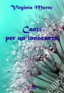 Canti per un'innocenza libro di Murru Virginia