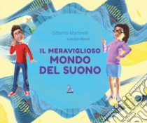 Il meraviglioso mondo del suono libro di Martinelli Gilberto; Manzo Jacopo