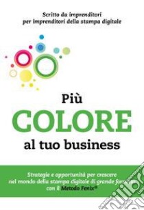 Più colore al tuo business libro di Fenix Digital Group S.r.l. (cur.)