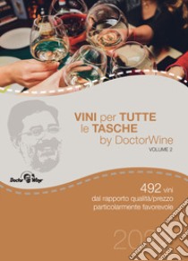 Vini per tutte le tasche by DoctorWine. 492 vini dal rapporto qualità/prezzo particolarmente favorevole. Ediz. integrale libro