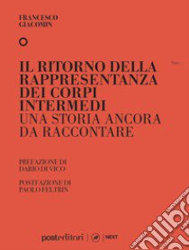 Il ritorno della rappresentanza dei corpi intermedi. Una storia ancora da raccontare libro di Giacomin Francesco