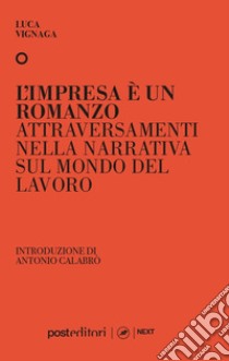 L'impresa è un romanzo. Attraversamenti nella narrativa sul mondo del lavoro libro di Vignaga Luca