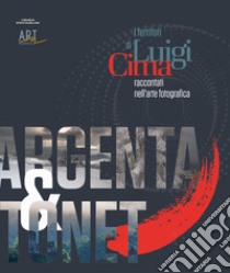 I territori di Luigi Cima. Racconti nell'arte fotografia libro