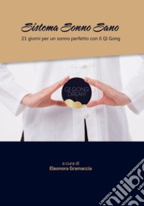 Sistema Sonno Sano. 21 giorni per un sonno perfetto con il Qi Gong libro di Gramaccia E. (cur.)