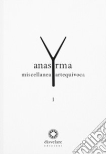 Anasyrma. Miscellanea artequivoca. Vol. 1 libro di Notaro V. (cur.)