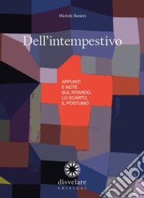 Dell'intempestivo. Appunti e note sul ritardo, lo scarto, il postumo libro di Ranieri Michele