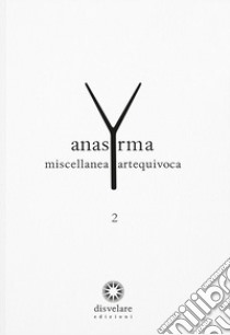 Anasyrma. Miscellanea artequivoca. Vol. 2 libro di Notaro V. (cur.)